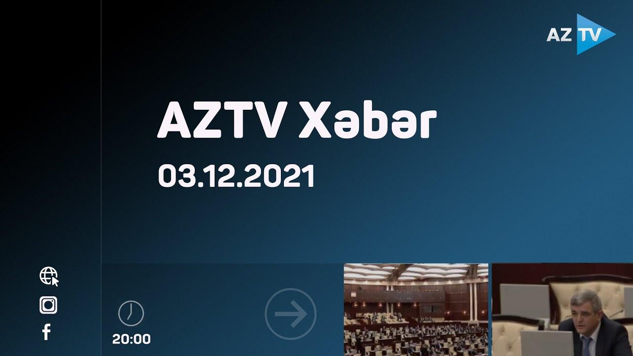 AZTV Xəbər 20:00 | 03.12.2021