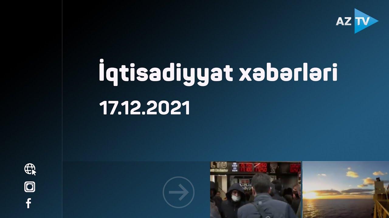 İqtisadiyyat xəbərləri | 17.12.2021