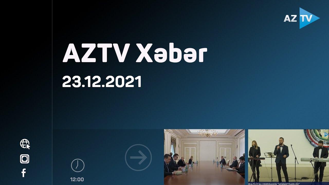 AZTV Xəbər 12:00 | 23.12.2021