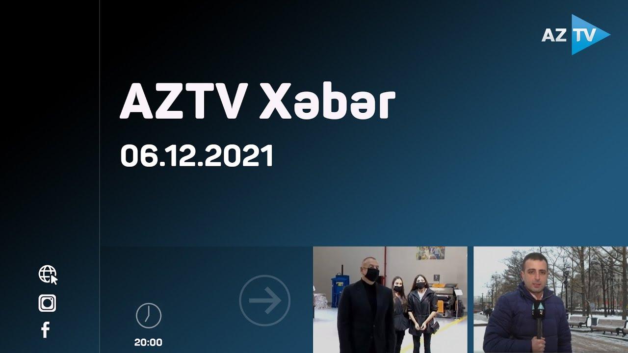 AZTV xəbər 20:00 | 06.12.2021