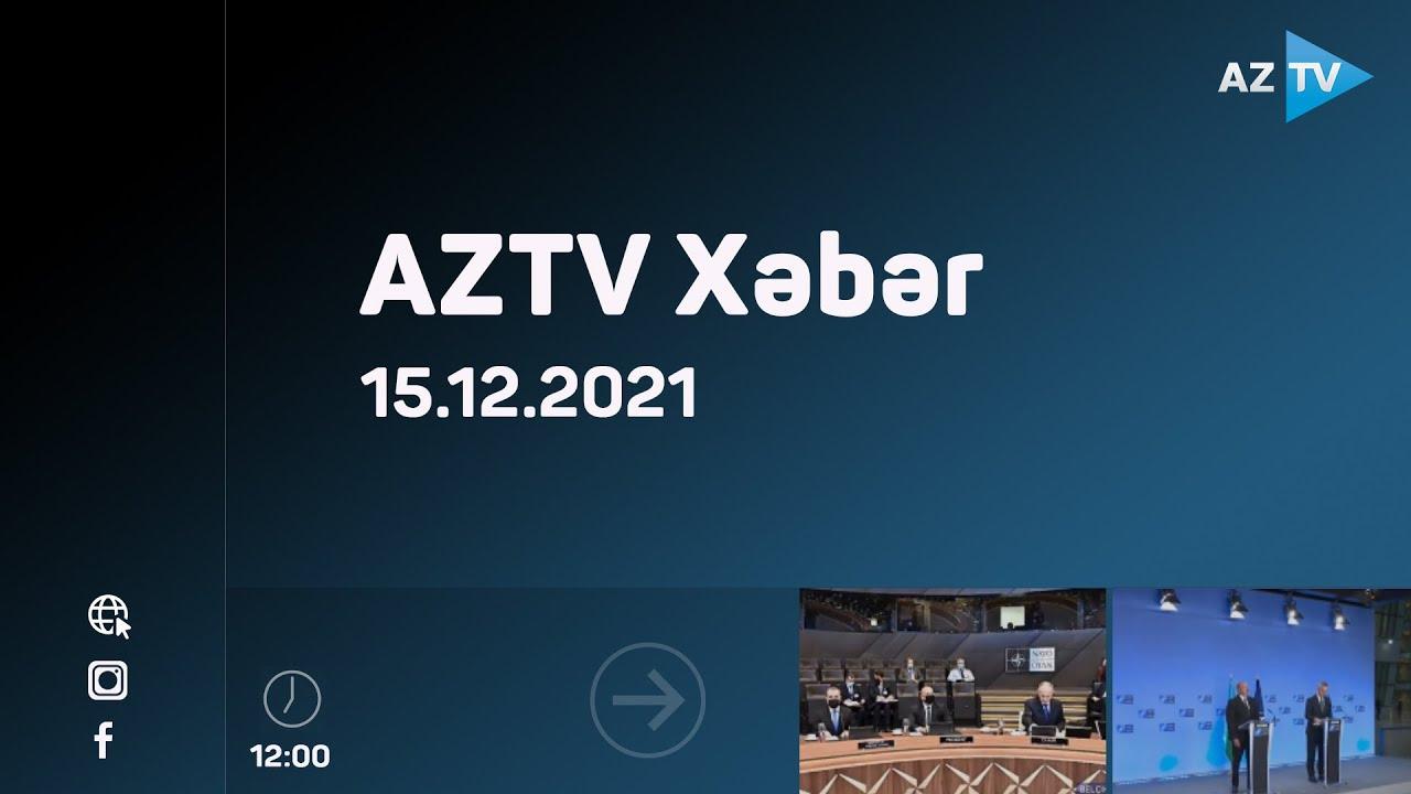 AZTV Xəbər 12:00 | 15.12.2021