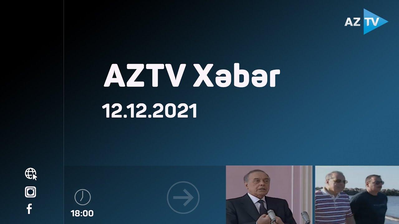 AZTV xəbər 18:00 | 12.12.2021