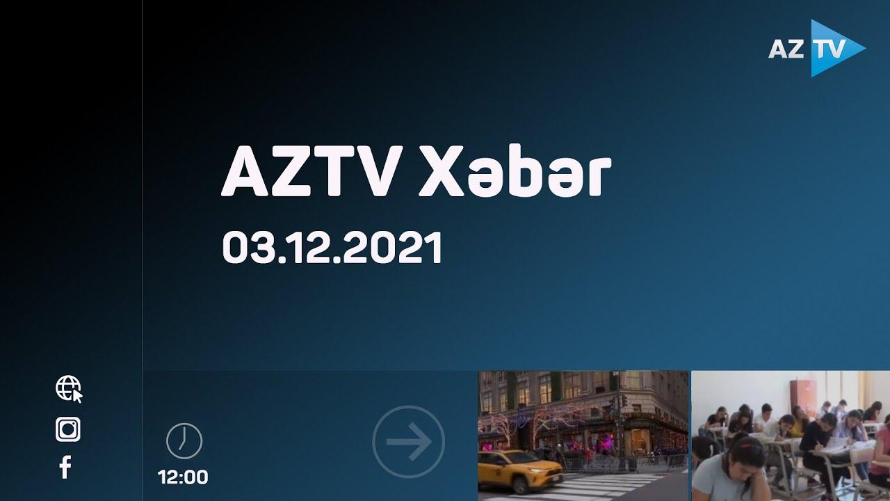 AZTV Xəbər 12:00 | 03.12.2021