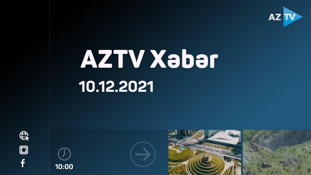 AZTV Xəbər 10:00 | 10.12.2021