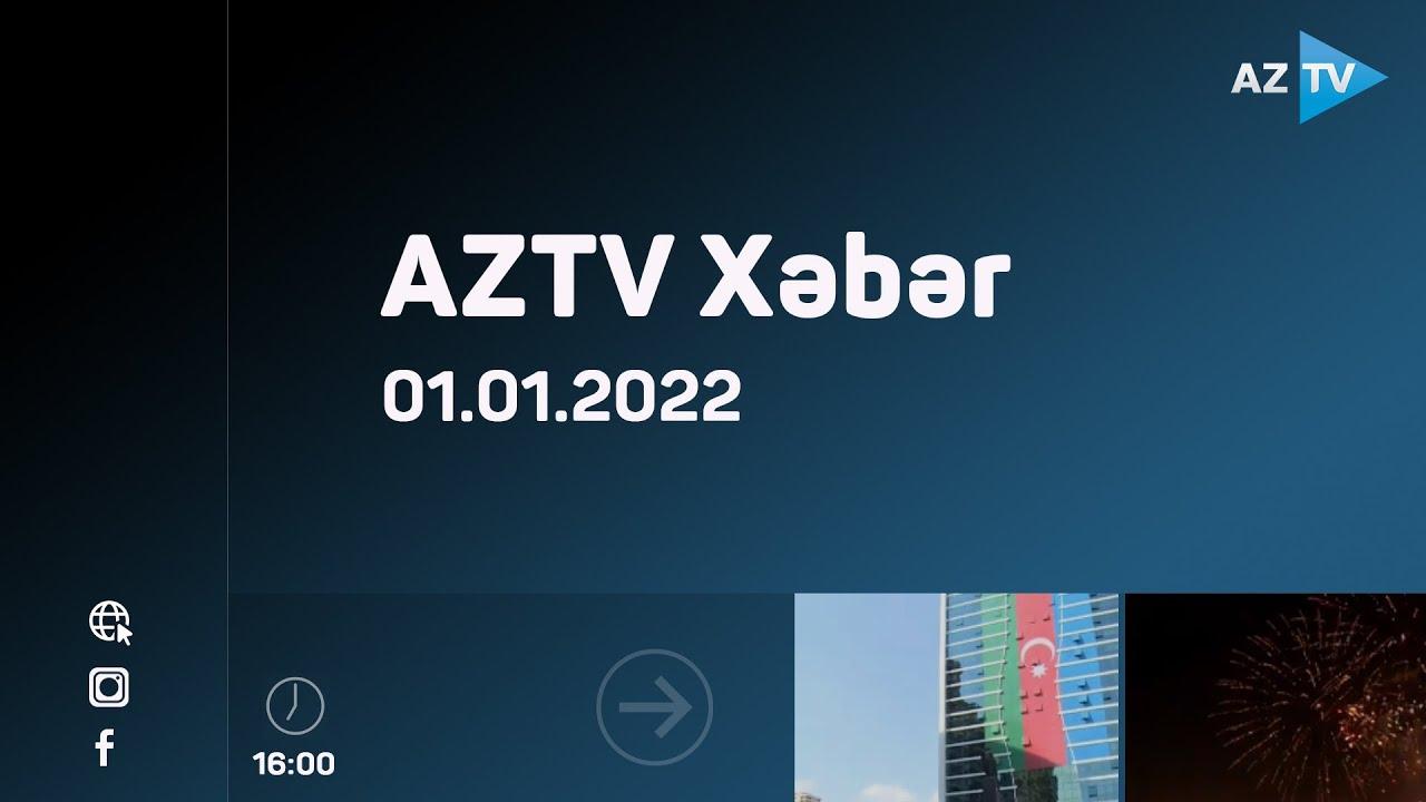 AZTV Xəbər 16:00 | 01.01.2022