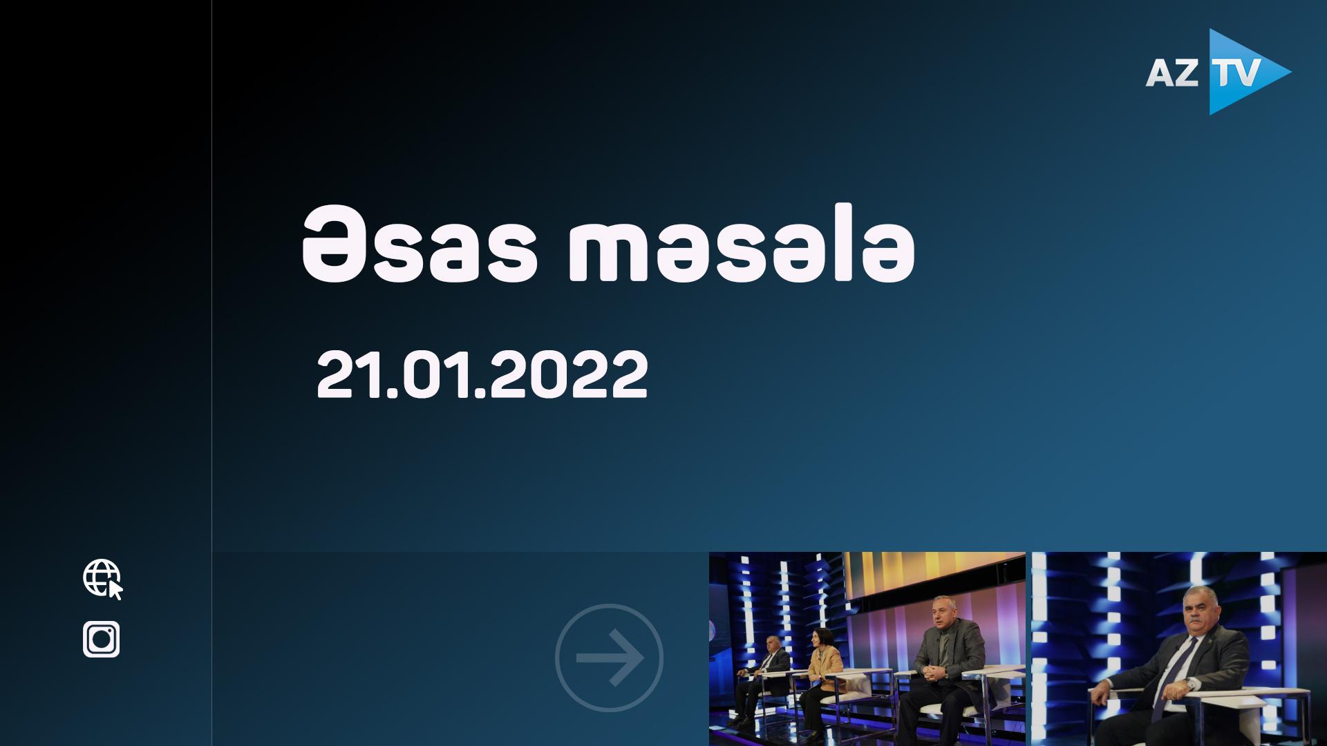 "Əsas məsələ"  21.01.2022