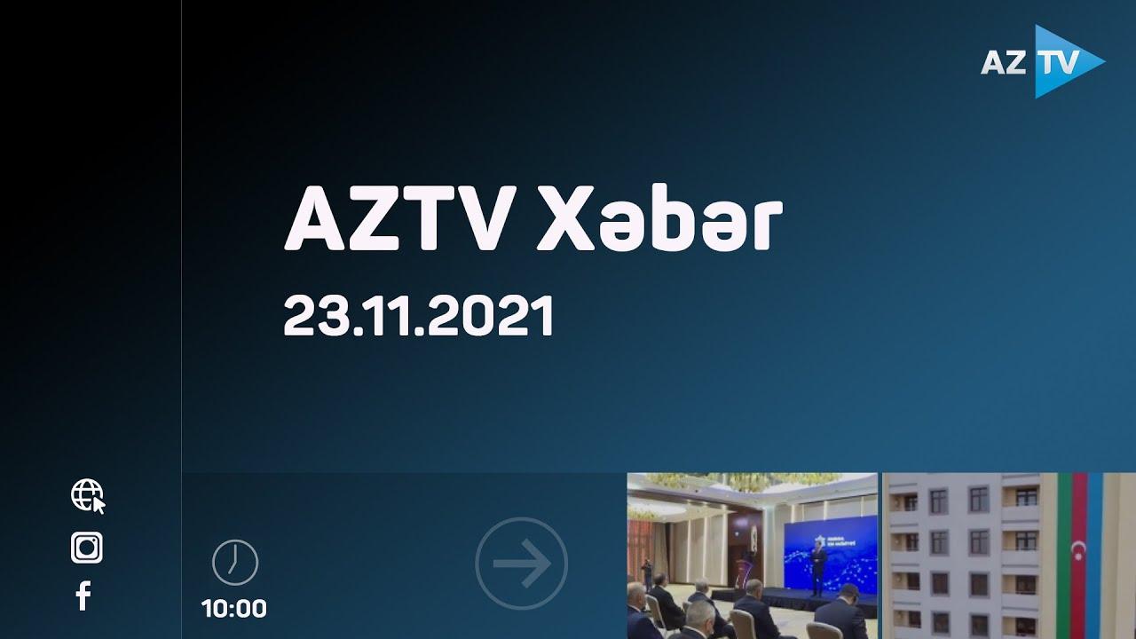 AZTV Xəbər – 10:00 / 23.11.2021