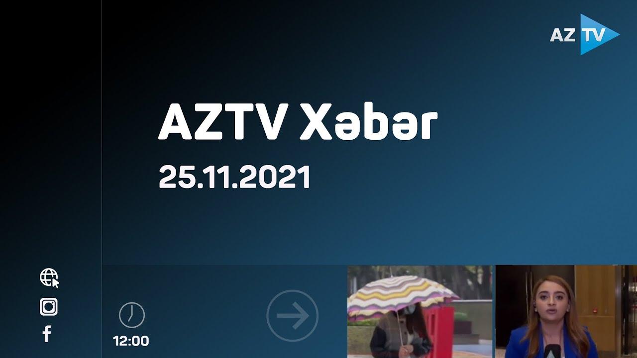 AZTV Xəbər - 12:00 / 25.11.2021